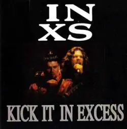 INXS : Kick It In Excess